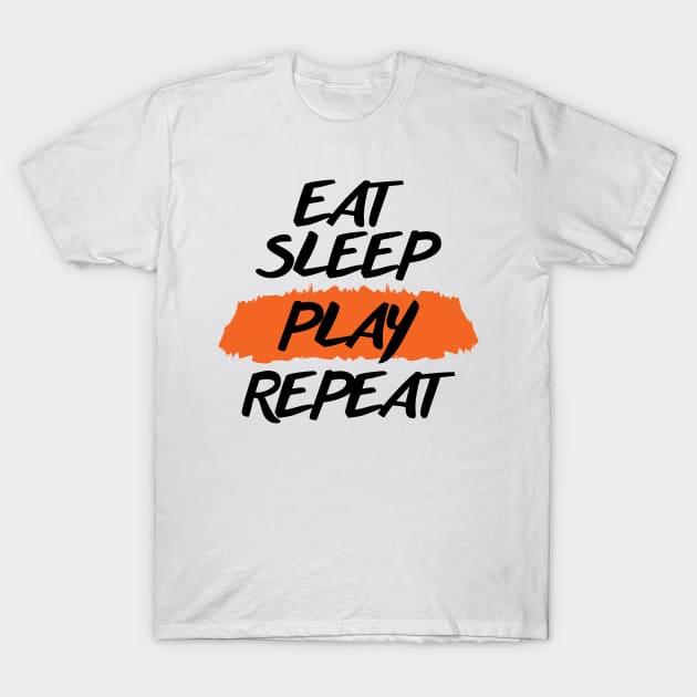 Eat Sleep Play Repeat T-Shirt by niawoutfit